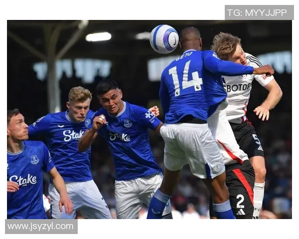 埃弗顿主场2-0战胜富勒姆盖伊与基恩双双进球助力球队排名上升